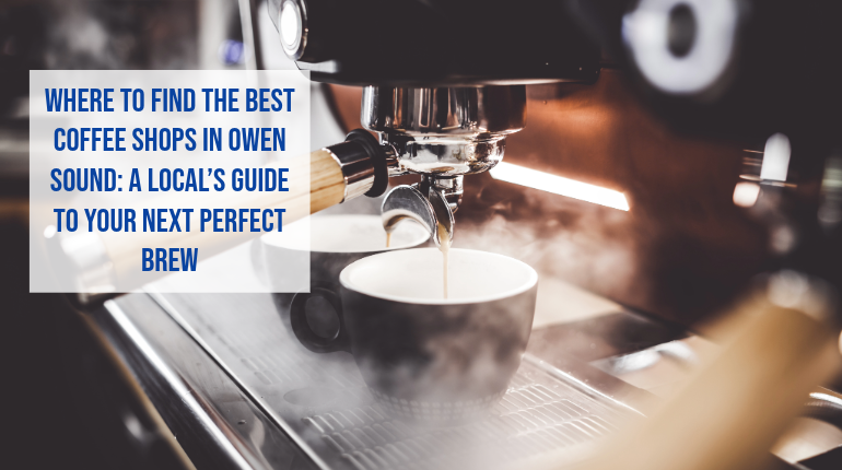 >Best Coffee Shops in Owen Sound: Top Local Cafés You Need to Try